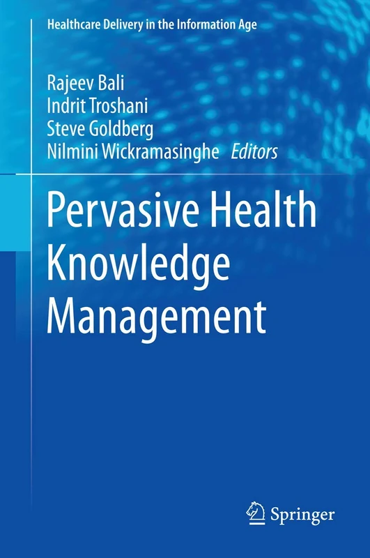 Pervasive Health Knowledge Management (Healthcare Delivery in the Information Age)