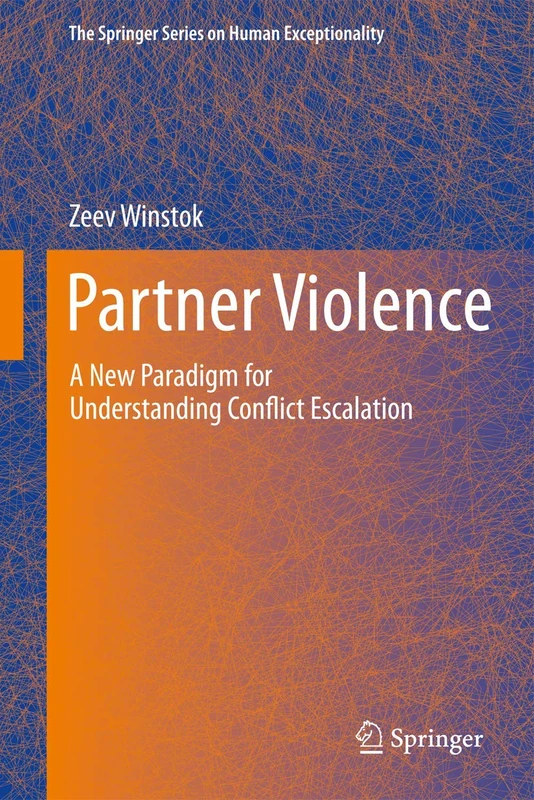 Partner Violence: A New Paradigm for Understanding Conflict Escalation (The Springer Series on Human Exceptionality)