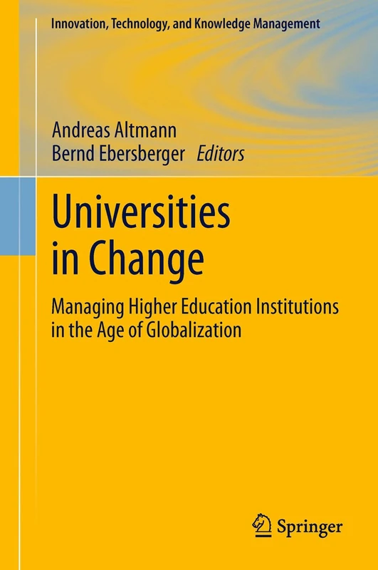 Universities in Change: Managing Higher Education Institutions in the Age of Globalization (Innovation, Technology, and Knowledge Management)