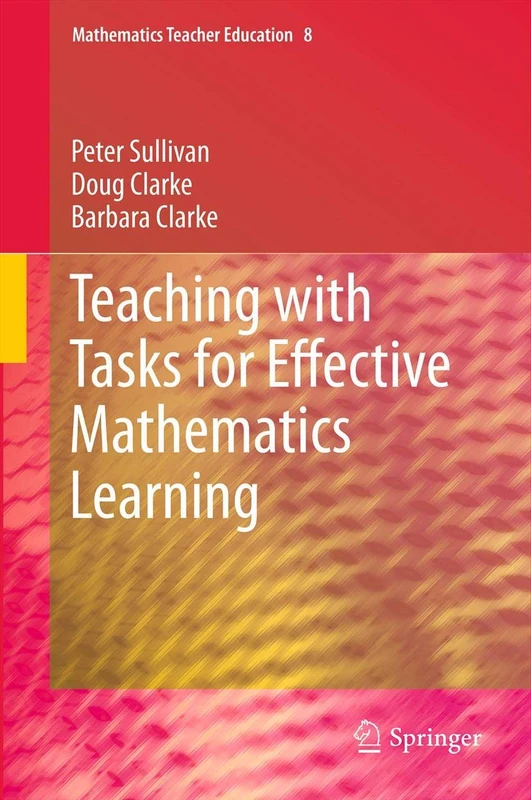 Teaching with Tasks for Effective Mathematics Learning: 9 (Mathematics Teacher Education, 9)