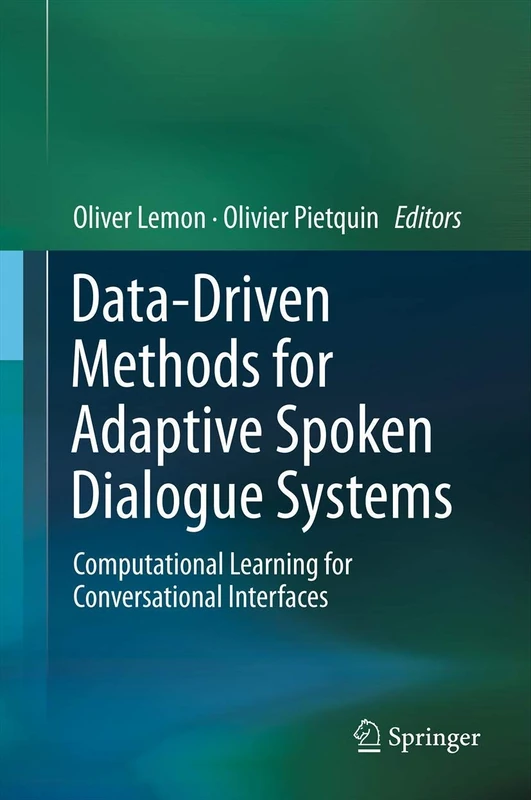 Data-Driven Methods for Adaptive Spoken Dialogue Systems: Computational Learning for Conversational Interfaces - Image 1