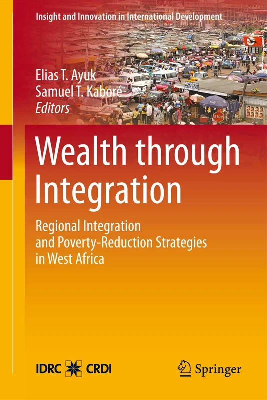 Wealth through Integration: Regional Integration and Poverty-Reduction Strategies in West Africa (Insight and Innovation in International Development)
