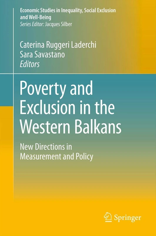 Poverty and Exclusion in the Western Balkans: New Directions in Measurement and Policy: 8 (Economic Studies in Inequality, Social Exclusion and Well-Being, 8)