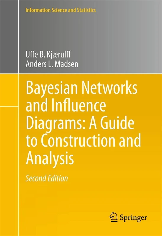 Bayesian Networks and Influence Diagrams: A Guide to Construction and Analysis: 22 (Information Science and Statistics, 22)