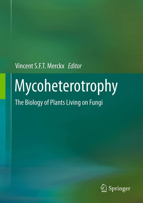 Springer - Mycoheterotrophy: The Biology of Plants Living on Fungi