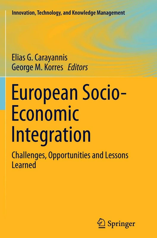 European Socio-Economic Integration: Challenges, Opportunities and Lessons Learned: 28 (Innovation, Technology, and Knowledge Management)