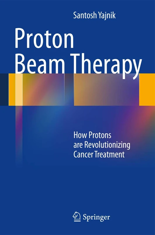 Proton Beam Therapy: How Protons are Revolutionizing Cancer Treatment