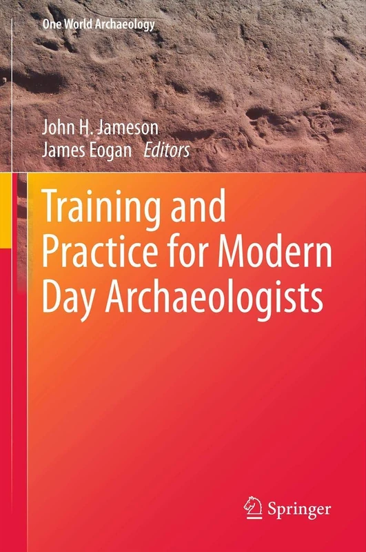 Training and Practice for Modern Day Archaeologists (One World Archaeology)