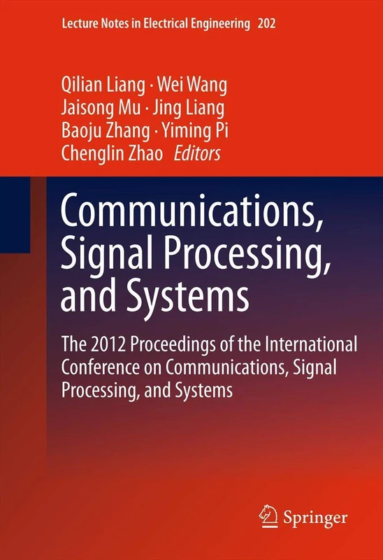 Communications, Signal Processing, and Systems: The 2012 Proceedings of the International Conference on Communications, Signal Processing, and ... Notes in Electrical Engineering, 202)