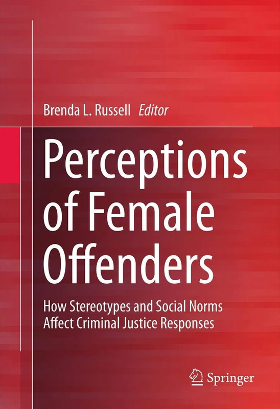 Perceptions of Female Offenders: How Stereotypes and Social Norms Affect Criminal Justice Responses