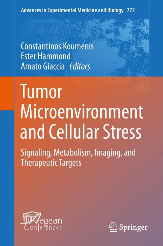 Tumor Microenvironment and Cellular Stress: Signaling, Metabolism, Imaging, and Therapeutic Targets: 772 (Advances in Experimental Medicine and Biology, 772)