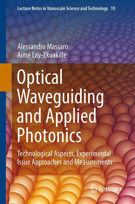 Optical Waveguiding and Applied Photonics: Technological Aspects, Experimental Issue Approaches and Measurements: 10 (Lecture Notes in Nanoscale Science and Technology, 10)