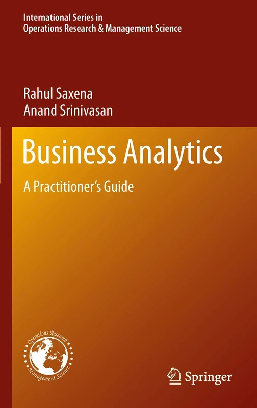 Business Analytics: A Practitioner’s Guide: 186 (International Series in Operations Research & Management Science, 186)