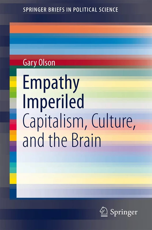 Empathy Imperiled: Capitalism, Culture, and the Brain: 10 (SpringerBriefs in Political Science, 10)