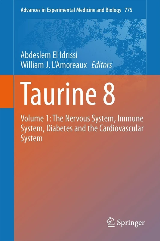 Taurine 8: Volume 1: The Nervous System, Immune System, Diabetes and the Cardiovascular System: 775 (Advances in Experimental Medicine and Biology, 775)