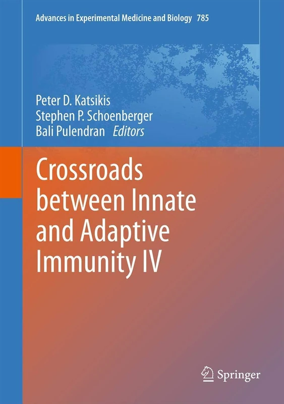 Crossroads Between Innate and Adaptive Immunity IV: 785 (Advances in Experimental Medicine and Biology, 785)
