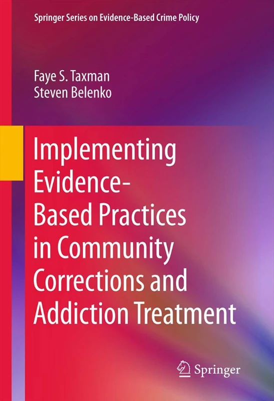 Implementing Evidence-Based Practices in Community Corrections and Addiction Treatment (Springer Series on Evidence-Based Crime Policy)