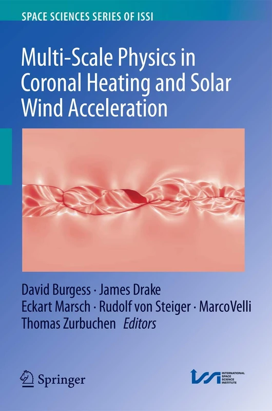 Multi-Scale Physics in Coronal Heating and Solar Wind Acceleration: From the Sun into the Inner Heliosphere: 38 (Space Sciences Series of ISSI, 38)