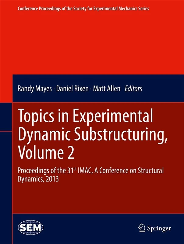 Topics in Experimental Dynamic Substructuring, Volume 2: Proceedings of the 31st IMAC, A Conference on Structural Dynamics, 2013: 36 (Conference ... Society for Experimental Mechanics Series)