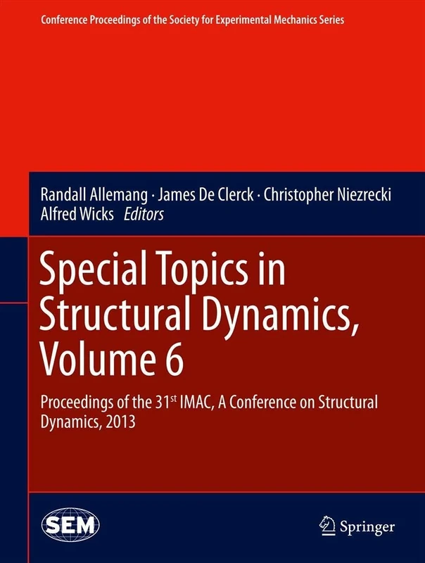 Special Topics in Structural Dynamics, Volume 6: Proceedings of the 31st IMAC, A Conference on Structural Dynamics, 2013: 43 (Conference Proceedings of the Society for Experimental Mechanics Series)