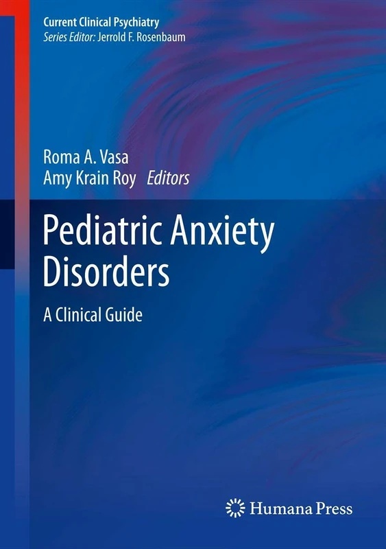 Pediatric Anxiety Disorders: A Clinical Guide (Current Clinical Psychiatry)