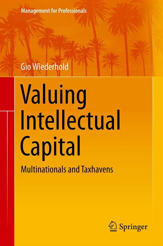 Valuing Intellectual Capital: Multinationals and Taxhavens: 23 (Management for Professionals)