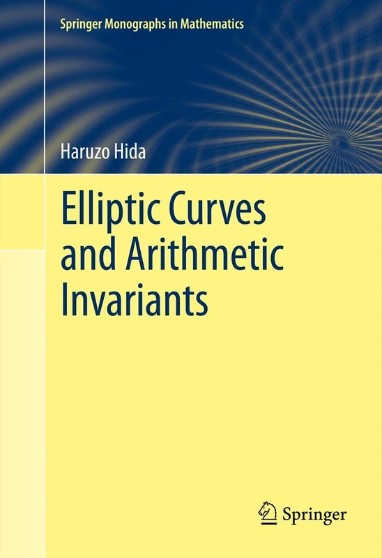Elliptic Curves and Arithmetic Invariants (Springer Monographs in Mathematics)