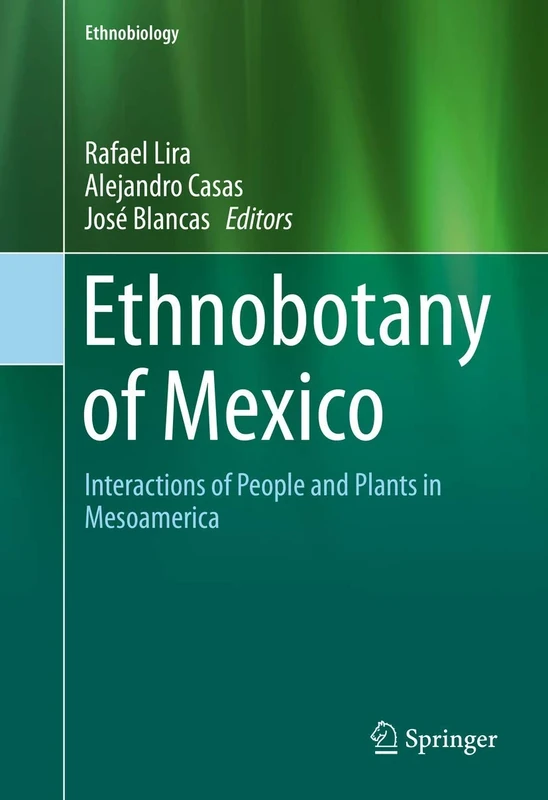Ethnobotany of Mexico: Interactions of People and Plants in Mesoamerica (Ethnobiology)