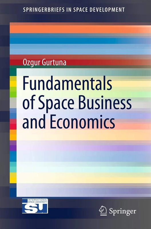 Fundamentals of Space Business and Economics (SpringerBriefs in Space Development)
