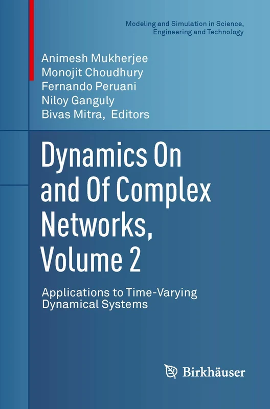 Dynamics On and Of Complex Networks, Volume 2: Applications to Time-Varying Dynamical Systems (Modeling and Simulation in Science, Engineering and Technology)