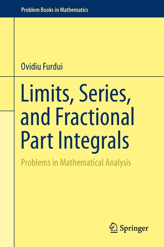 Limits, Series, and Fractional Part Integrals: Problems in Mathematical Analysis (Problem Books in Mathematics)