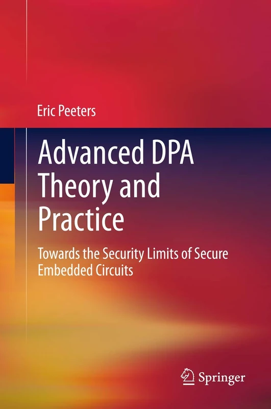 Advanced DPA Theory and Practice: Towards the Security Limits of Secure Embedded Circuits - Image 1