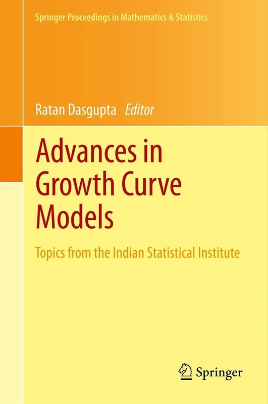 Advances in Growth Curve Models: Topics from the Indian Statistical Institute: 46 (Springer Proceedings in Mathematics & Statistics, 46)