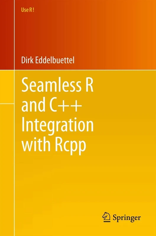 Seamless R and C++ Integration with Rcpp: 64 (Use R!, 64)