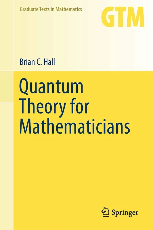 Quantum Theory for Mathematicians: 267 (Graduate Texts in Mathematics, 267)