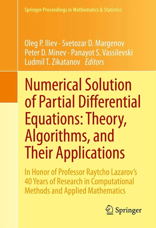 Numerical Solution of Partial Differential Equations: Theory, Algorithms, and Their Applications: In Honor of Professor Raytcho Lazarov's 40 Years of ... Proceedings in Mathematics & Statistics, 45)