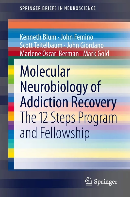 Molecular Neurobiology of Addiction Recovery: The 12 Steps Program and Fellowship (SpringerBriefs in Neuroscience)