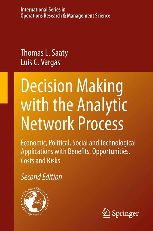 Decision Making with the Analytic Network Process: Economic, Political, Social and Technological Applications with Benefits, Opportunities, Costs and ... Research & Management Science, 195) - Image 1