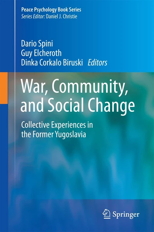 War, Community, and Social Change: Collective Experiences in the Former Yugoslavia: 17 (Peace Psychology Book Series, 17)