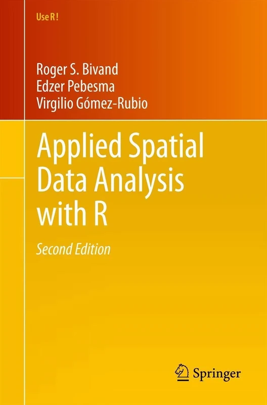 Applied Spatial Data Analysis with R: 10 (Use R!, 10)