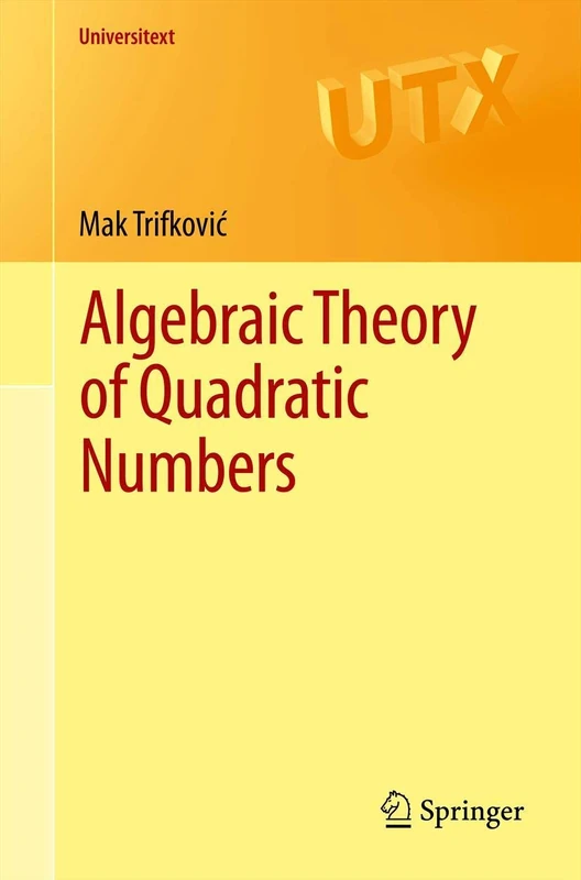 Algebraic Theory of Quadratic Numbers (Universitext)
