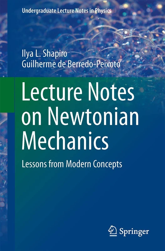 Lecture Notes on Newtonian Mechanics: Lessons from Modern Concepts (Undergraduate Lecture Notes in Physics)