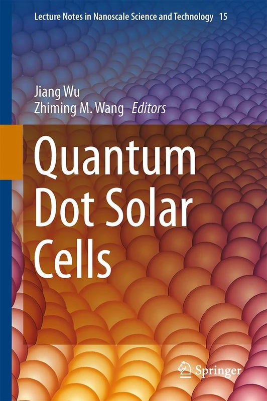 Quantum Dot Solar Cells: 15 (Lecture Notes in Nanoscale Science and Technology, 15)
