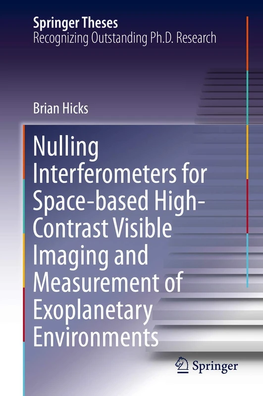 Nulling Interferometers for Space-based High-Contrast Visible Imaging and Measurement of Exoplanetary Environments (Springer Theses)
