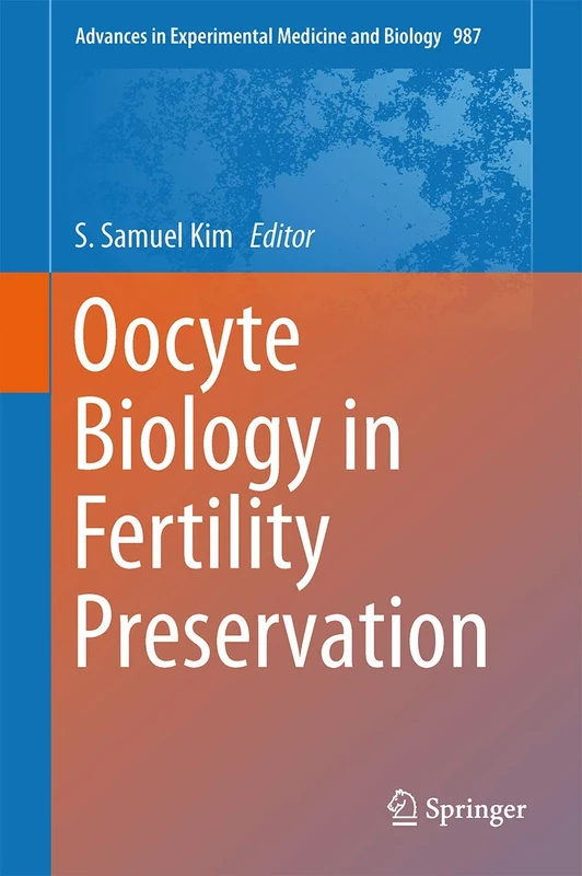 Oocyte Biology in Fertility Preservation: 761 (Advances in Experimental Medicine and Biology, 761)