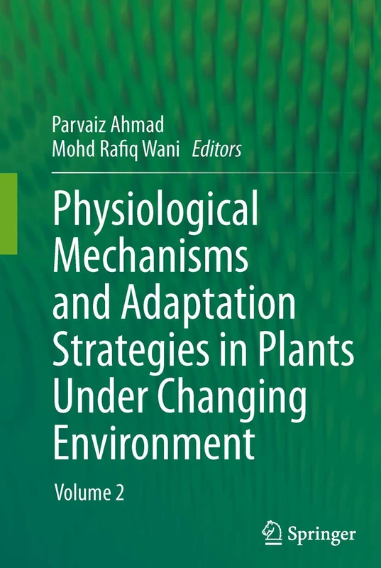 Physiological Mechanisms and Adaptation Strategies in Plants Under Changing Environment: Volume 2