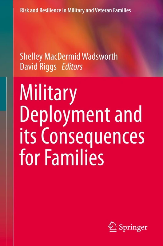 Military Deployment and its Consequences for Families (Risk and Resilience in Military and Veteran Families)