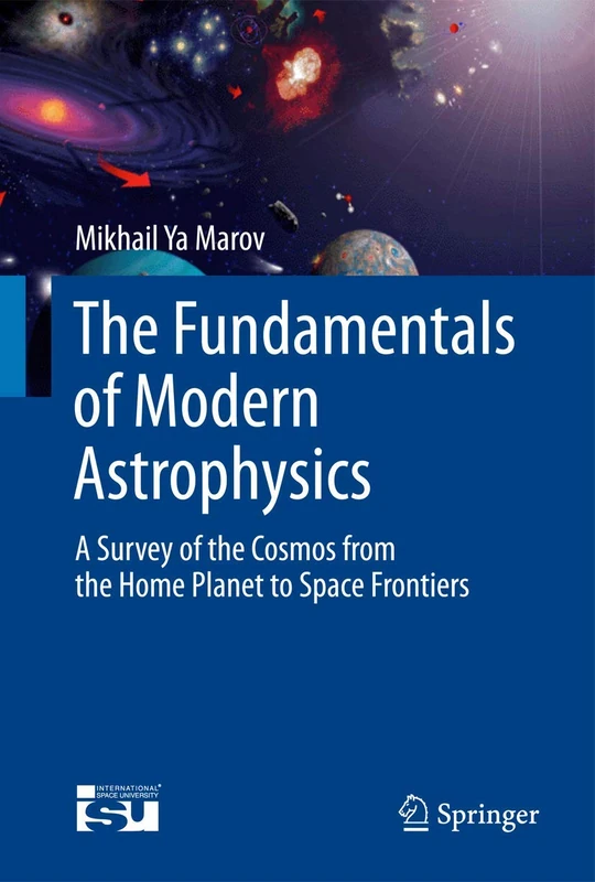 The Fundamentals of Modern Astrophysics: A Survey of the Cosmos from the Home Planet to Space Frontiers (Springerbriefs in Astronomy)