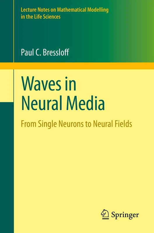 Waves in Neural Media: From Single Neurons to Neural Fields (Lecture Notes on Mathematical Modelling in the Life Sciences)