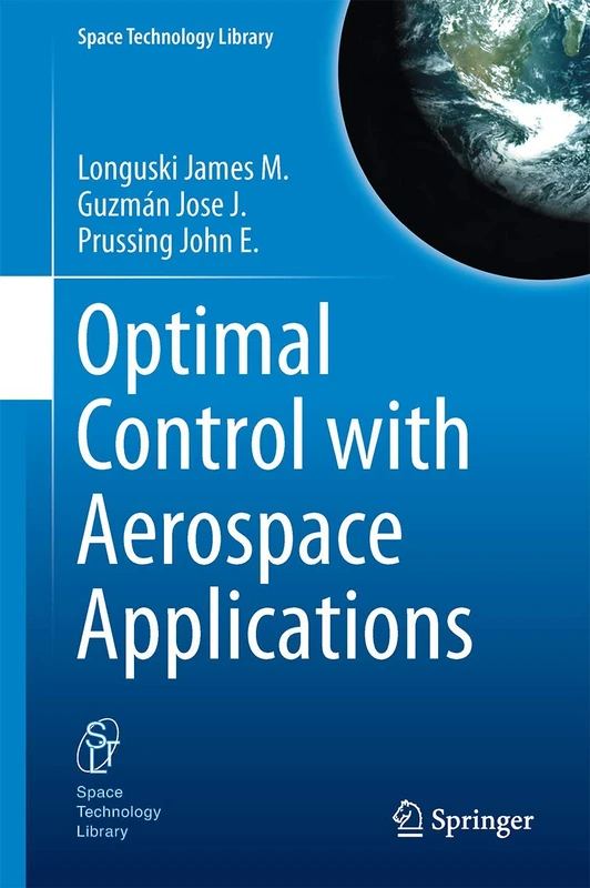 Optimal Control with Aerospace Applications: 32 (Space Technology Library, 32)